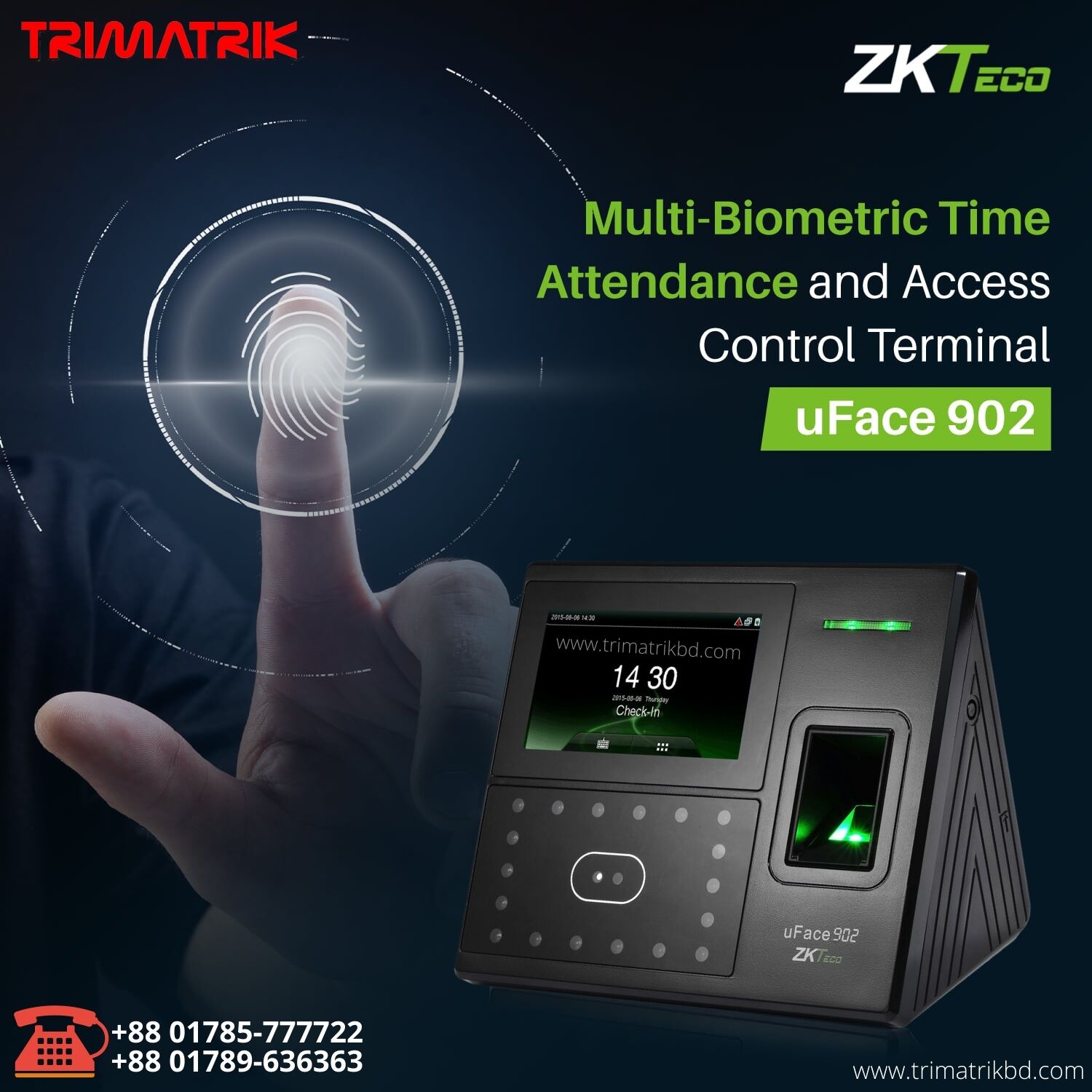 ZKTeco uFace902 Face & Fingerprint Time Attendance Device With Access Control; Model: uFace902 Battery Backup up to 4 Hours Face capacity: 3,000 Fingerprint: 4,000 Logs: 100,000 Display: 4.3-Inch Touch Screen Warranty: One Year Messenger | WhatsApp ZKTeco uFace902 Price in Bangladesh, TRIMATRIK MULTIMEDIA, Biometric Attendance System Sales in Uttara